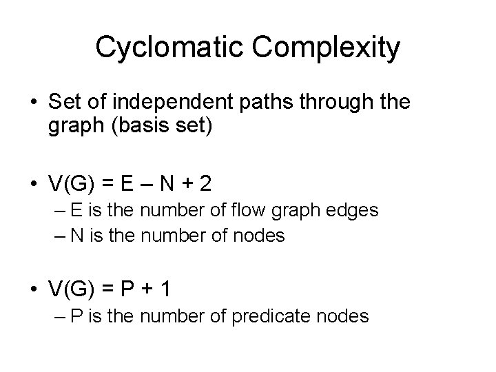 Cyclomatic Complexity • Set of independent paths through the graph (basis set) • V(G)