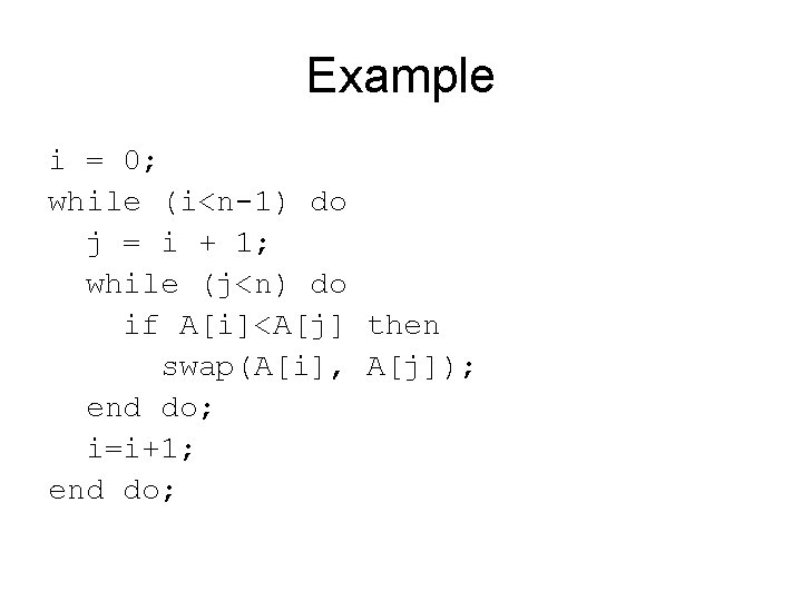 Example i = 0; while (i<n-1) do j = i + 1; while (j<n)