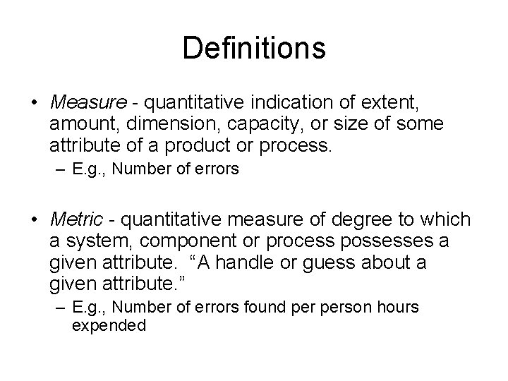 Definitions • Measure - quantitative indication of extent, amount, dimension, capacity, or size of