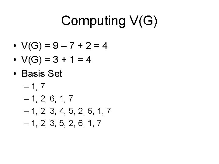 Computing V(G) • V(G) = 9 – 7 + 2 = 4 • V(G)