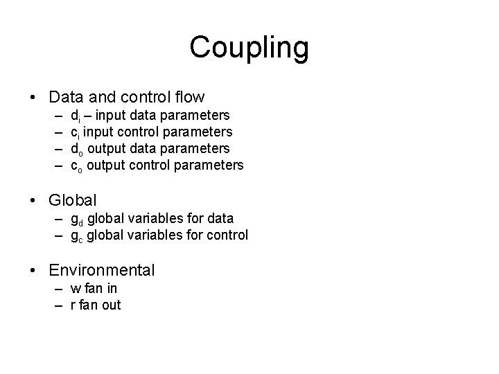 Coupling • Data and control flow – – di – input data parameters ci