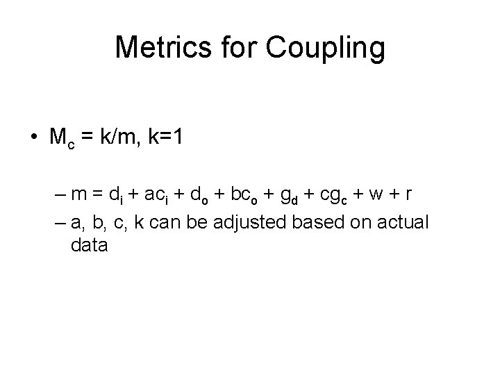 Metrics for Coupling • Mc = k/m, k=1 – m = di + aci