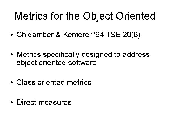 Metrics for the Object Oriented • Chidamber & Kemerer ’ 94 TSE 20(6) •