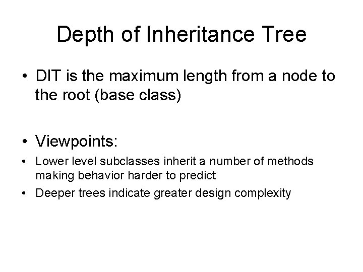 Depth of Inheritance Tree • DIT is the maximum length from a node to