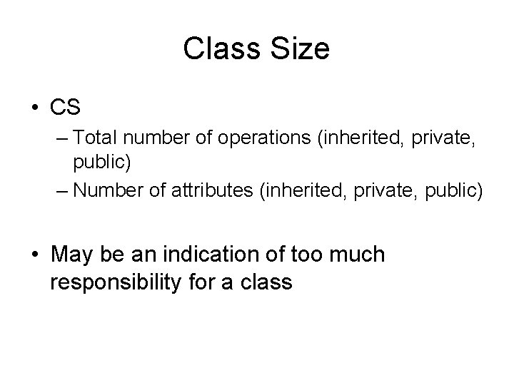 Class Size • CS – Total number of operations (inherited, private, public) – Number