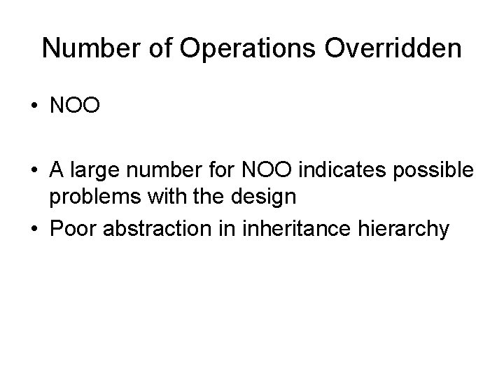 Number of Operations Overridden • NOO • A large number for NOO indicates possible