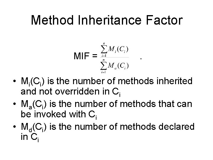 Method Inheritance Factor MIF = . • Mi(Ci) is the number of methods inherited