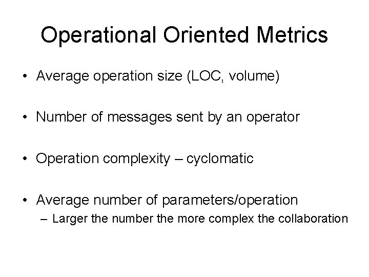 Operational Oriented Metrics • Average operation size (LOC, volume) • Number of messages sent