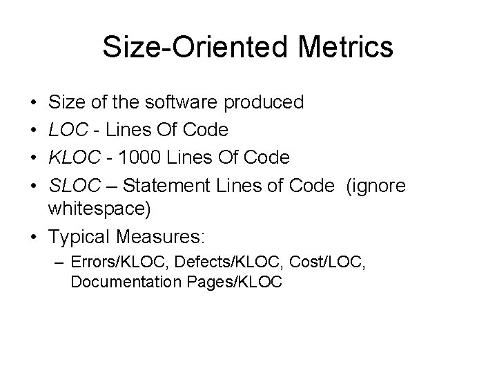 Size-Oriented Metrics • • Size of the software produced LOC - Lines Of Code
