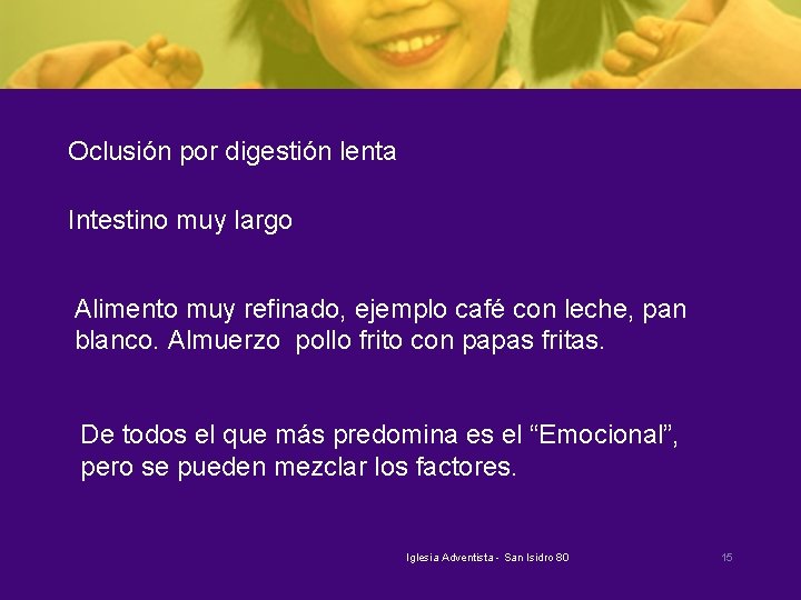 Oclusión por digestión lenta Intestino muy largo Alimento muy refinado, ejemplo café con leche,