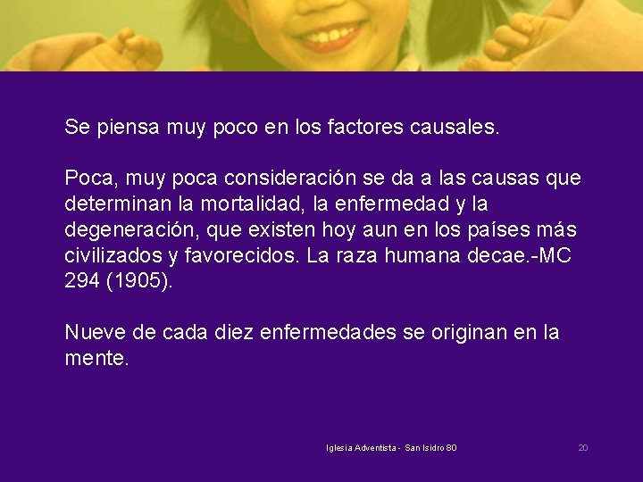 Se piensa muy poco en los factores causales. Poca, muy poca consideración se da