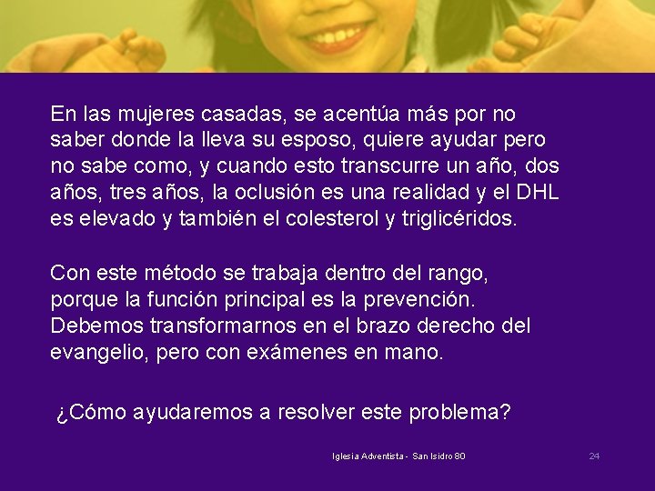 En las mujeres casadas, se acentúa más por no saber donde la lleva su