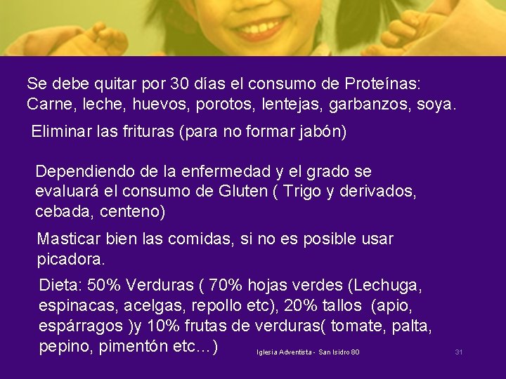 Se debe quitar por 30 días el consumo de Proteínas: Carne, leche, huevos, porotos,
