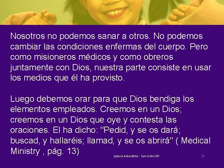 Nosotros no podemos sanar a otros. No podemos cambiar las condiciones enfermas del cuerpo.
