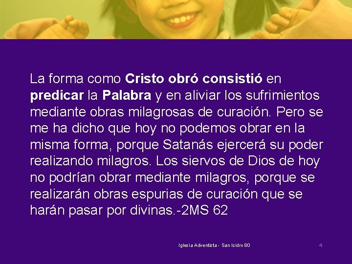 La forma como Cristo obró consistió en predicar la Palabra y en aliviar los