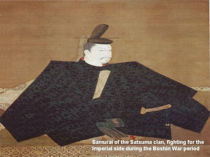 Samurai of the Satsuma clan, fighting for the Imperial side during the Boshin War Samurai of the Satsuma clan, fighting for the Imperial side during the Boshin War