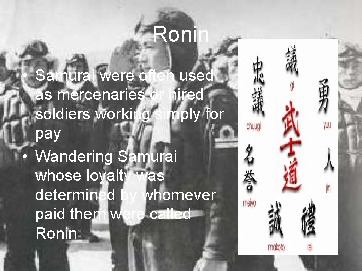 Ronin • Samurai were often used as mercenaries or hired soldiers working simply for Ronin • Samurai were often used as mercenaries or hired soldiers working simply for