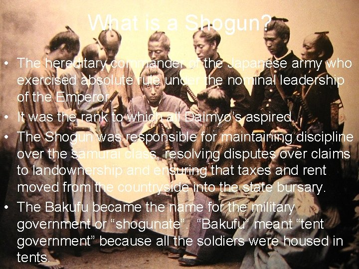 What is a Shogun? • The hereditary commander of the Japanese army who exercised What is a Shogun? • The hereditary commander of the Japanese army who exercised