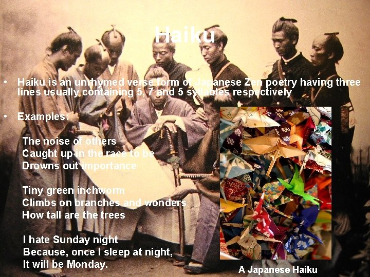Haiku • Haiku is an unrhymed verse form of Japanese Zen poetry having three Haiku • Haiku is an unrhymed verse form of Japanese Zen poetry having three