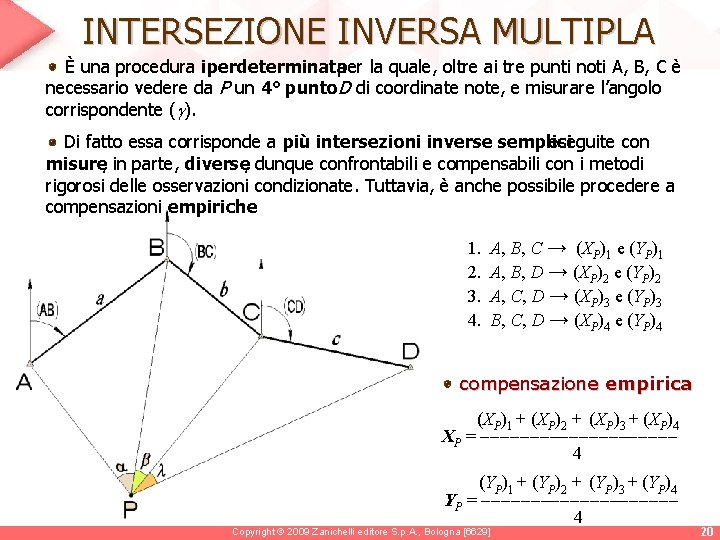 INTERSEZIONE INVERSA MULTIPLA È una procedura iperdeterminata per la quale, oltre ai tre punti