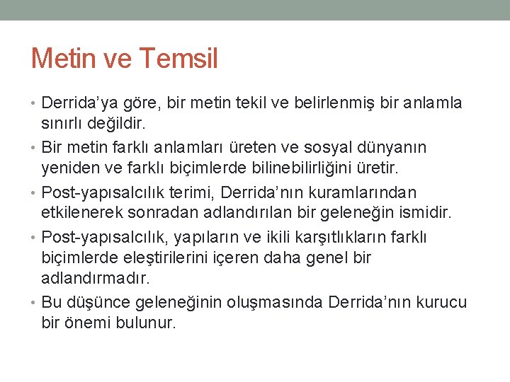 Metin ve Temsil • Derrida’ya göre, bir metin tekil ve belirlenmiş bir anlamla sınırlı