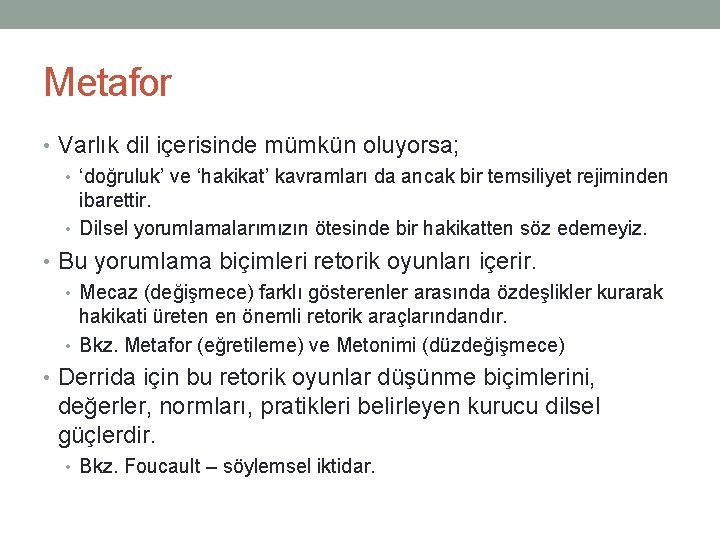 Metafor • Varlık dil içerisinde mümkün oluyorsa; • ‘doğruluk’ ve ‘hakikat’ kavramları da ancak