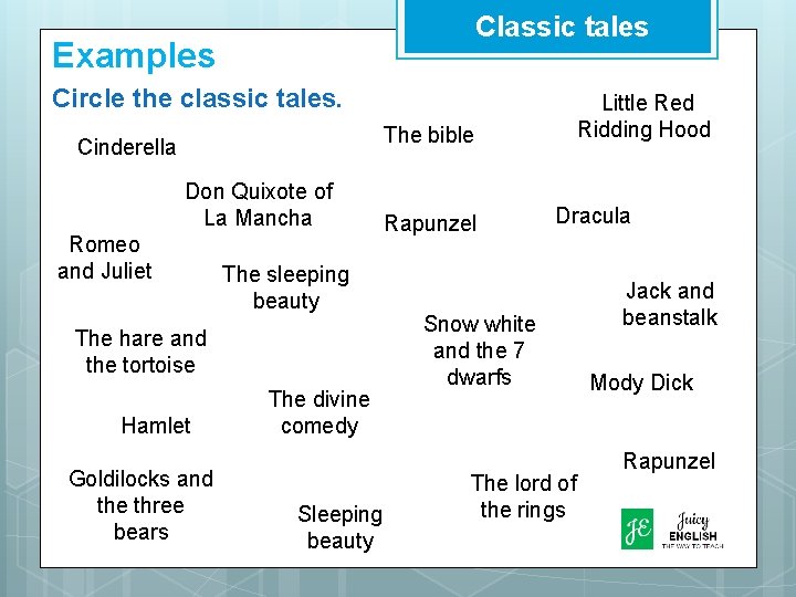 Classic tales Examples Circle the classic tales. The bible Cinderella Don Quixote of La