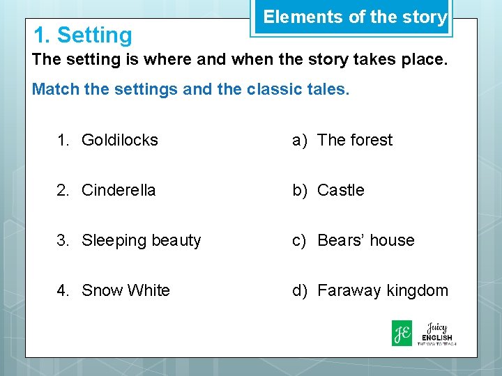 1. Setting Elements of the story The setting is where and when the story