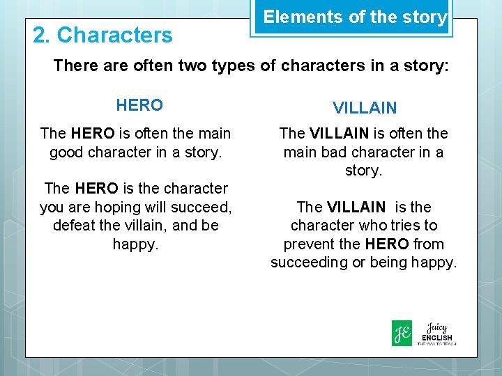 2. Characters Elements of the story There are often two types of characters in