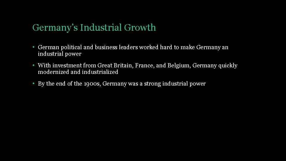 Germany’s Industrial Growth • German political and business leaders worked hard to make Germany