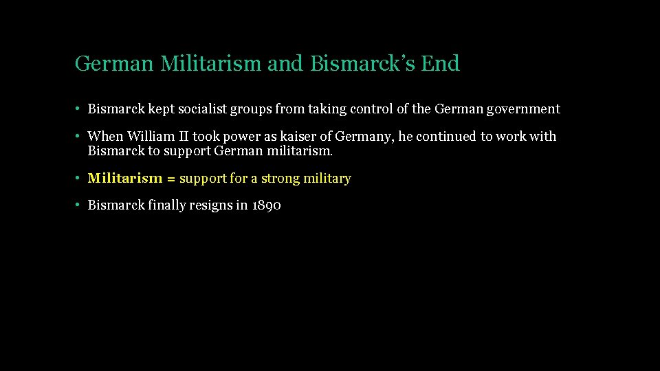 German Militarism and Bismarck’s End • Bismarck kept socialist groups from taking control of