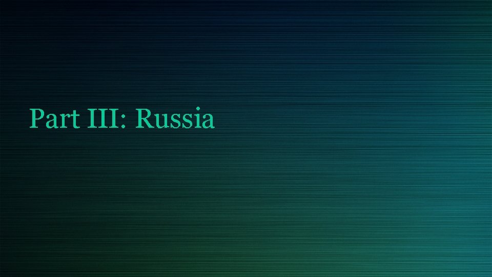 Part III: Russia 