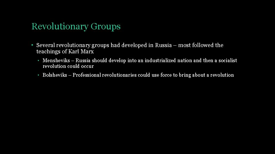 Revolutionary Groups • Several revolutionary groups had developed in Russia – most followed the