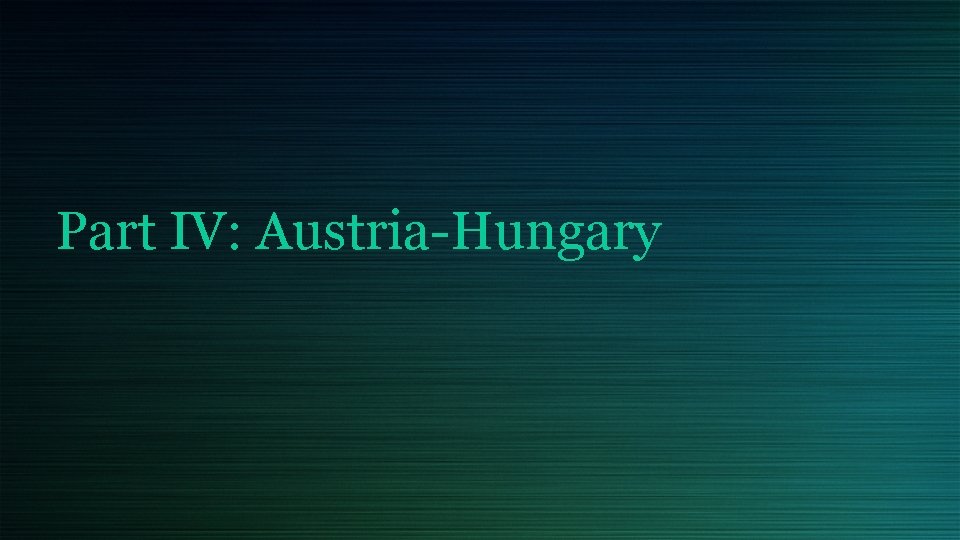 Part IV: Austria-Hungary 