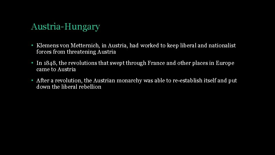 Austria-Hungary • Klemens von Metternich, in Austria, had worked to keep liberal and nationalist