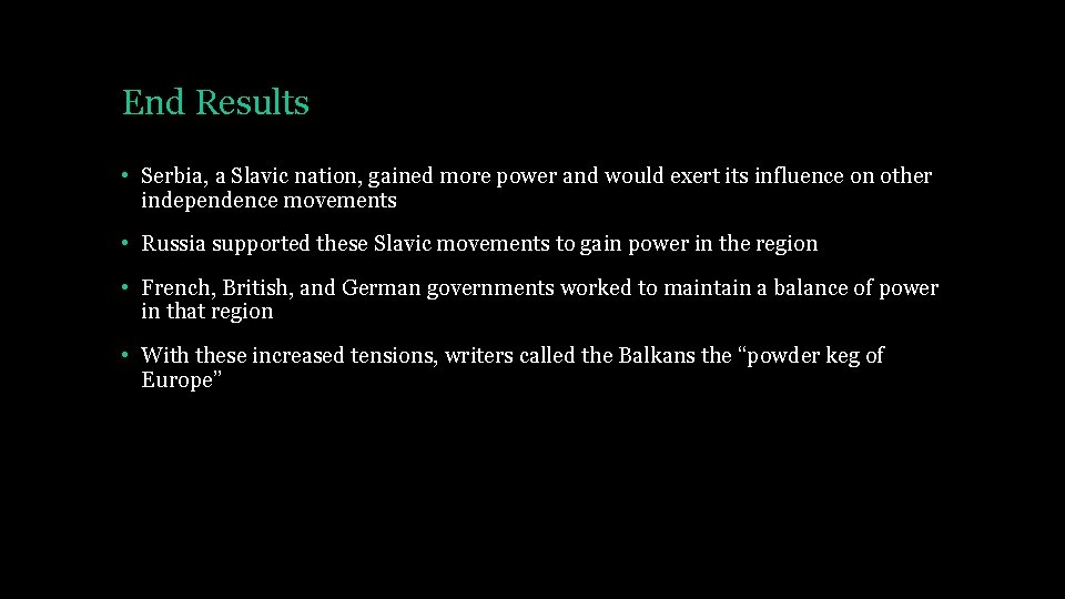 End Results • Serbia, a Slavic nation, gained more power and would exert its