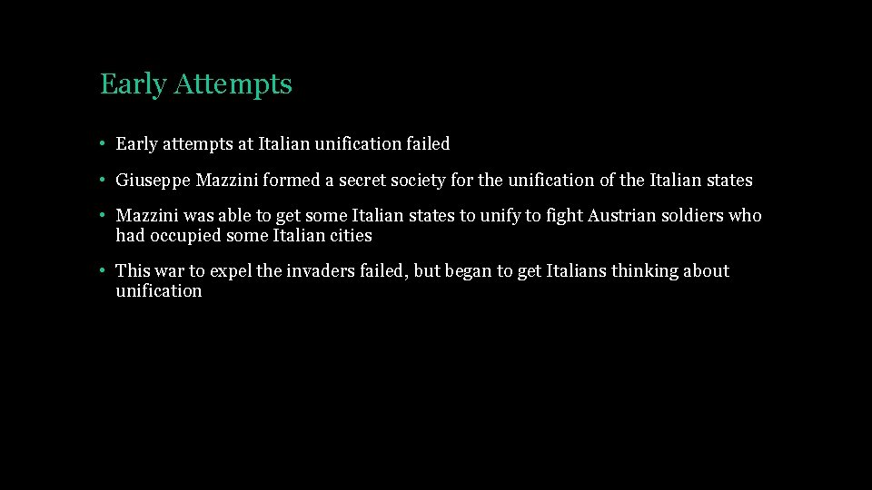 Early Attempts • Early attempts at Italian unification failed • Giuseppe Mazzini formed a