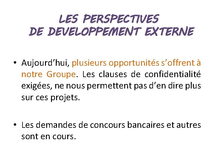 LES PERSPECTIVES DE DEVELOPPEMENT EXTERNE • Aujourd’hui, plusieurs opportunités s’offrent à notre Groupe. Les