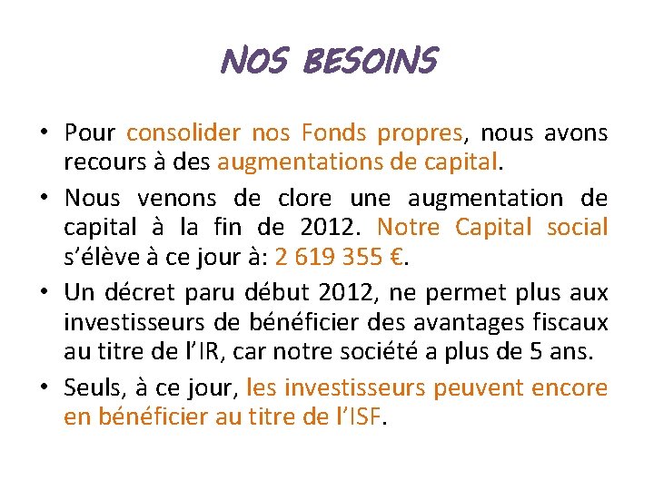NOS BESOINS • Pour consolider nos Fonds propres, nous avons recours à des augmentations