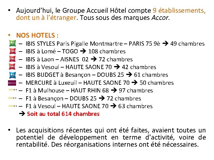 • Aujourd’hui, le Groupe Accueil Hôtel compte 9 établissements, dont un à l’étranger.