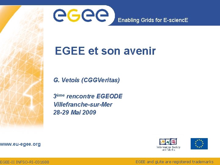 Enabling Grids for E-scienc. E EGEE et son avenir G. Vetois (CGGVeritas) 3ème rencontre