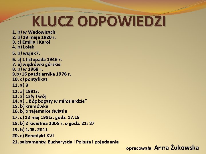 KLUCZ ODPOWIEDZI 1. b) w Wadowicach 2. b) 18 maja 1920 r. 3. c)