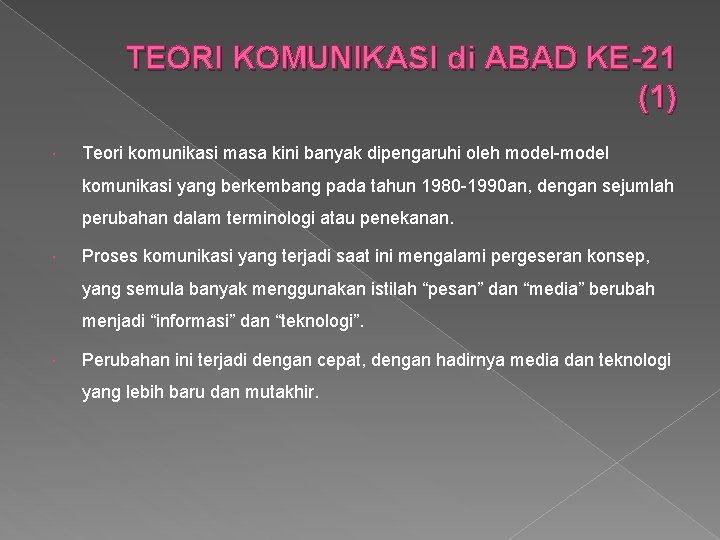 TEORI KOMUNIKASI di ABAD KE-21 (1) Teori komunikasi masa kini banyak dipengaruhi oleh model-model