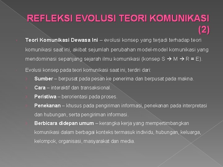 REFLEKSI EVOLUSI TEORI KOMUNIKASI (2) Teori Komunikasi Dewasa Ini – evolusi konsep yang terjadi