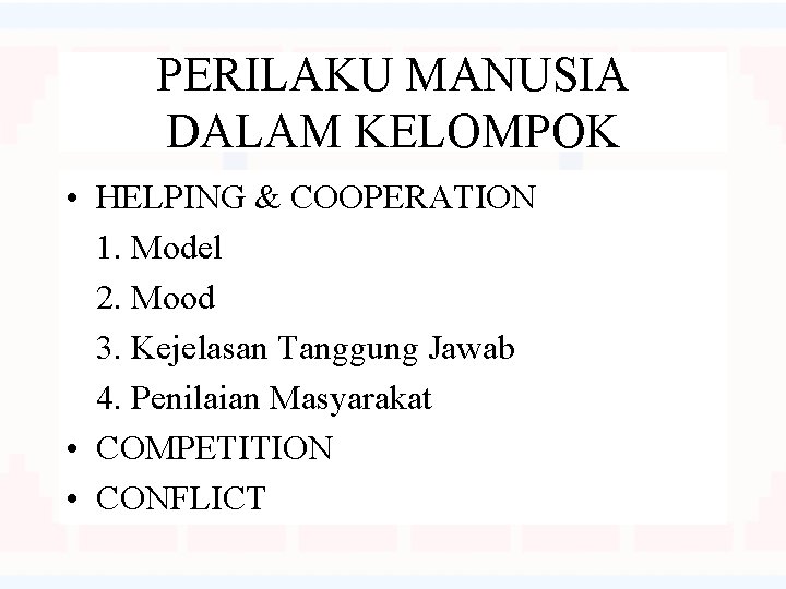 PERILAKU MANUSIA DALAM KELOMPOK • HELPING & COOPERATION 1. Model 2. Mood 3. Kejelasan