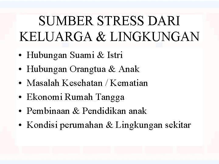 SUMBER STRESS DARI KELUARGA & LINGKUNGAN • • • Hubungan Suami & Istri Hubungan