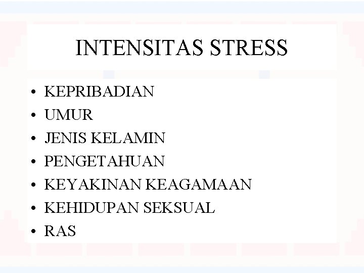 INTENSITAS STRESS • • KEPRIBADIAN UMUR JENIS KELAMIN PENGETAHUAN KEYAKINAN KEAGAMAAN KEHIDUPAN SEKSUAL RAS