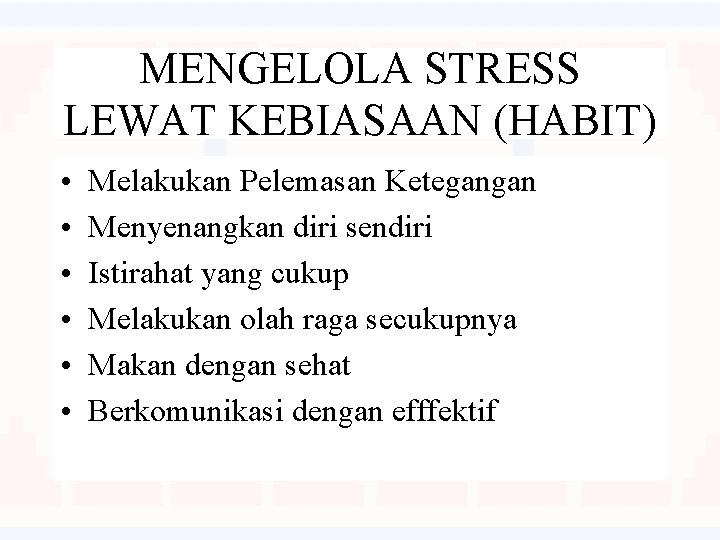 MENGELOLA STRESS LEWAT KEBIASAAN (HABIT) • • • Melakukan Pelemasan Ketegangan Menyenangkan diri sendiri