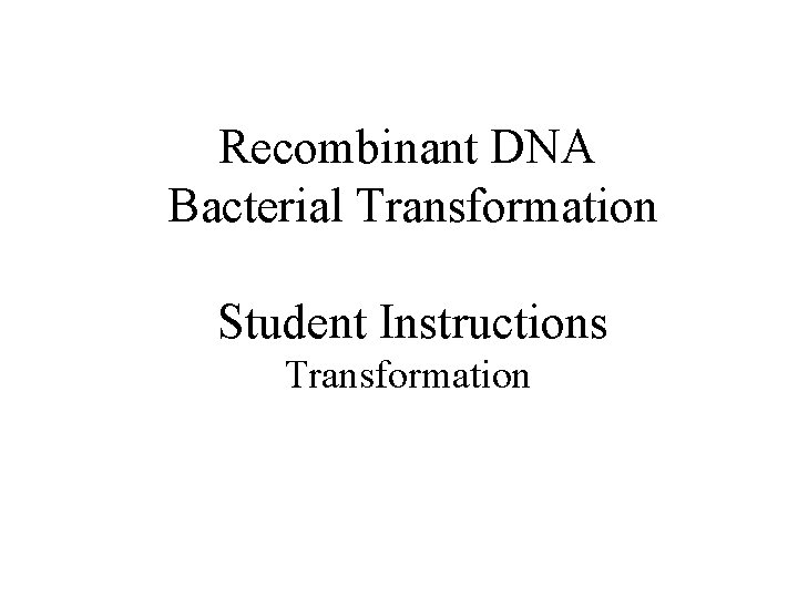 Recombinant DNA Bacterial Transformation Student Instructions Transformation 
