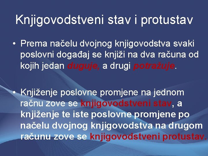 Knjigovodstveni stav i protustav • Prema načelu dvojnog knjigovodstva svaki poslovni događaj se knjiži